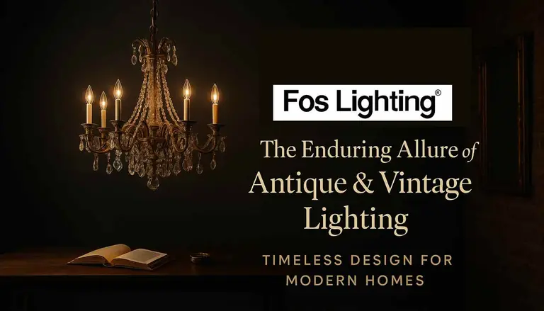 Fos Lighting: The Enduring Allure of Antique & Vintage Lighting – Timeless Design for Modern Homes